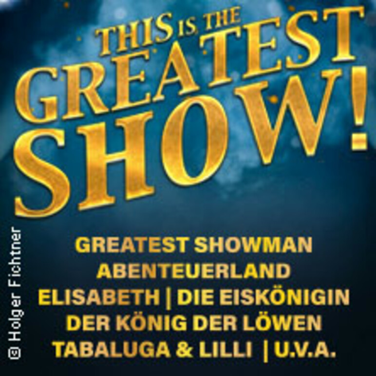 tickets-this-is-the-greatest-show-die-gr-ten-musical-hits-aller